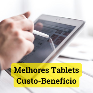 Melhores tablets custo benefício